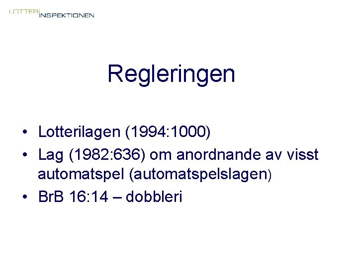 Regleringen • Lotterilagen (1994: 1000) • Lag (1982: 636) om anordnande av visst automatspel