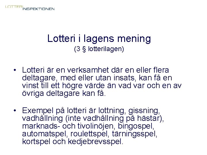 Lotteri i lagens mening (3 § lotterilagen) • Lotteri är en verksamhet där en