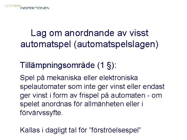 Lag om anordnande av visst automatspel (automatspelslagen) Tillämpningsområde (1 §): Spel på mekaniska eller