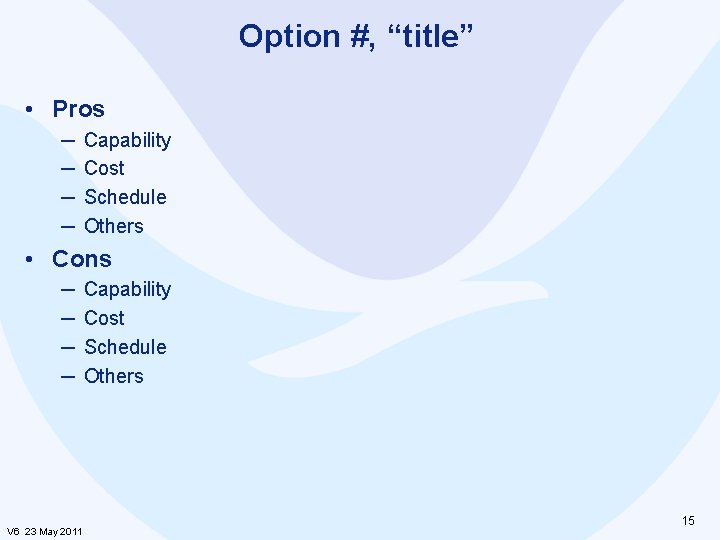 Option #, “title” • Pros ─ ─ Capability Cost Schedule Others • Cons ─