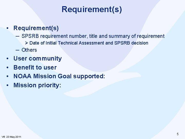 Requirement(s) • Requirement(s) ─ SPSRB requirement number, title and summary of requirement Ø Date