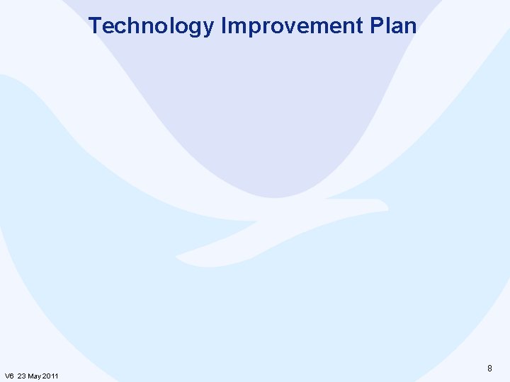 Technology Improvement Plan V 6 23 May 2011 8 