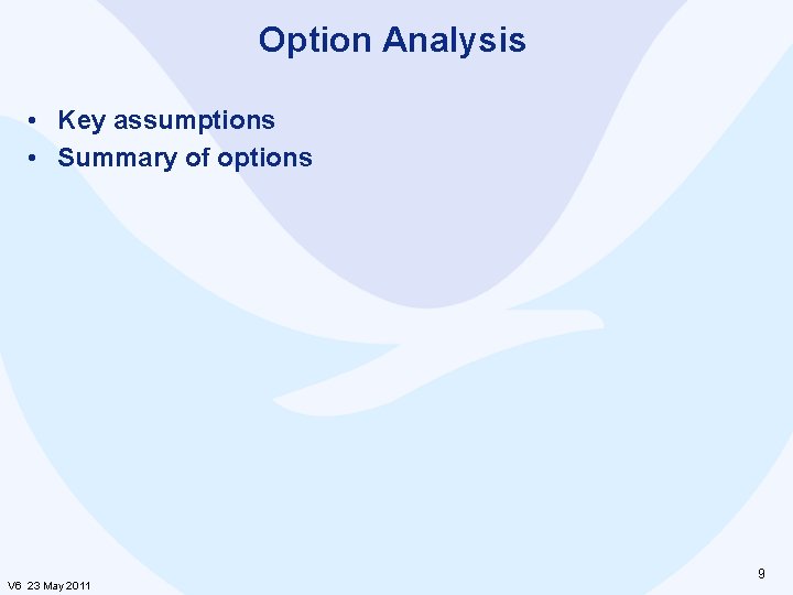 Option Analysis • Key assumptions • Summary of options V 6 23 May 2011