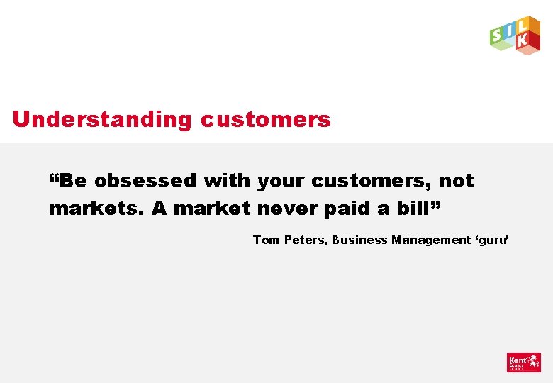 Understanding customers “Be obsessed with your customers, not markets. A market never paid a