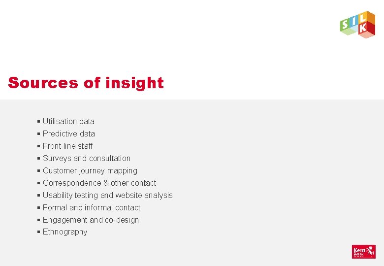 Sources of insight § Utilisation data § Predictive data § Front line staff §