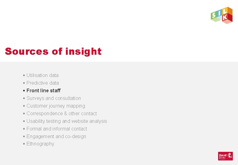 Sources of insight § Utilisation data § Predictive data § Front line staff §