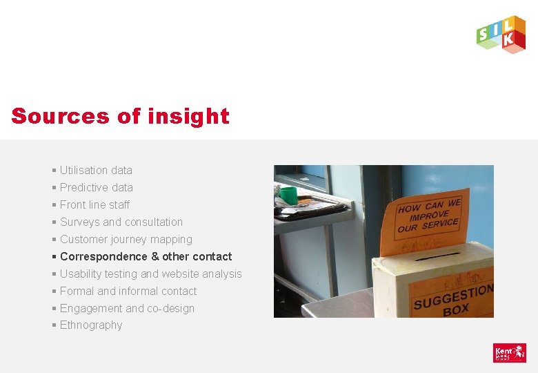 Sources of insight § Utilisation data § Predictive data § Front line staff §