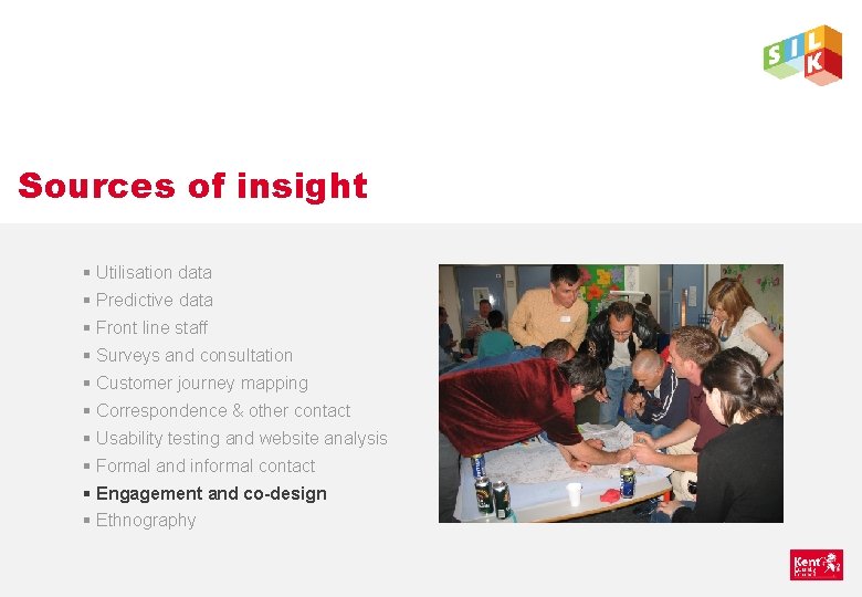 Sources of insight § Utilisation data § Predictive data § Front line staff §