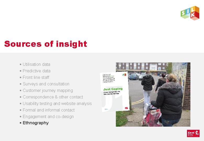 Sources of insight § Utilisation data § Predictive data § Front line staff §