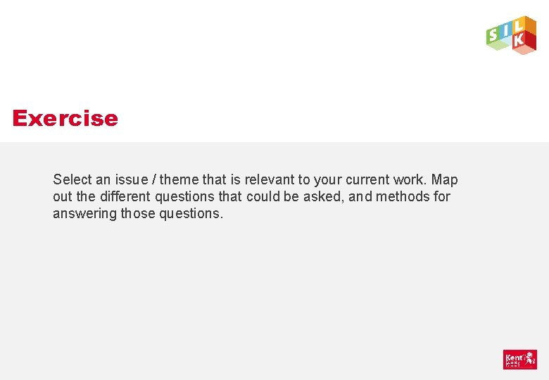 Exercise Select an issue / theme that is relevant to your current work. Map