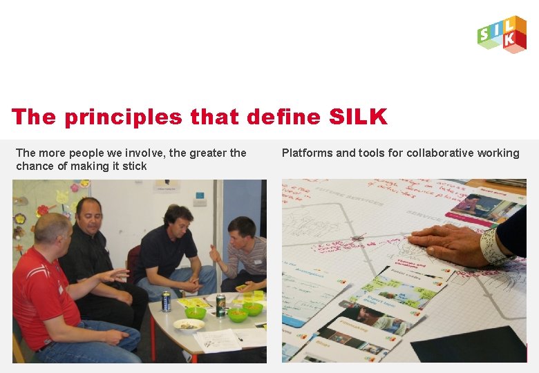 The principles that define SILK The more people we involve, the greater the chance