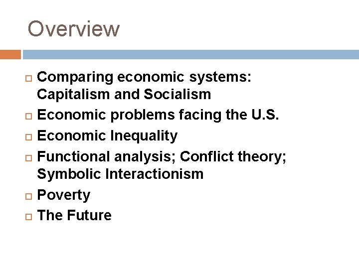 Overview Comparing economic systems: Capitalism and Socialism Economic problems facing the U. S. Economic