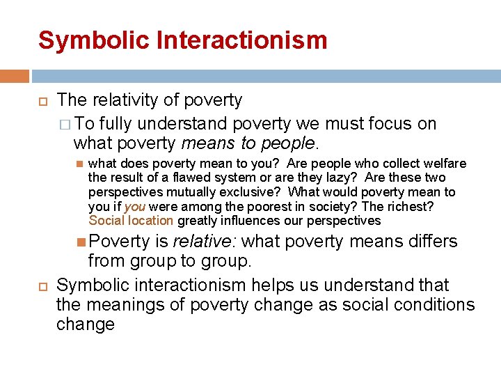 Symbolic Interactionism The relativity of poverty � To fully understand poverty we must focus