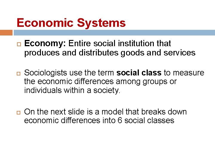 Economic Systems Economy: Entire social institution that produces and distributes goods and services Sociologists