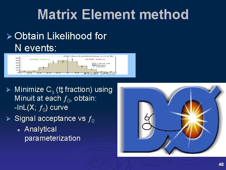 Matrix Element method Ø Obtain Likelihood for N events: Minimize Cs (tt fraction) using