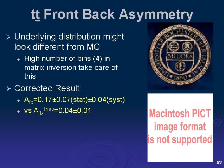 tt Front Back Asymmetry Ø Underlying distribution might look different from MC l Ø