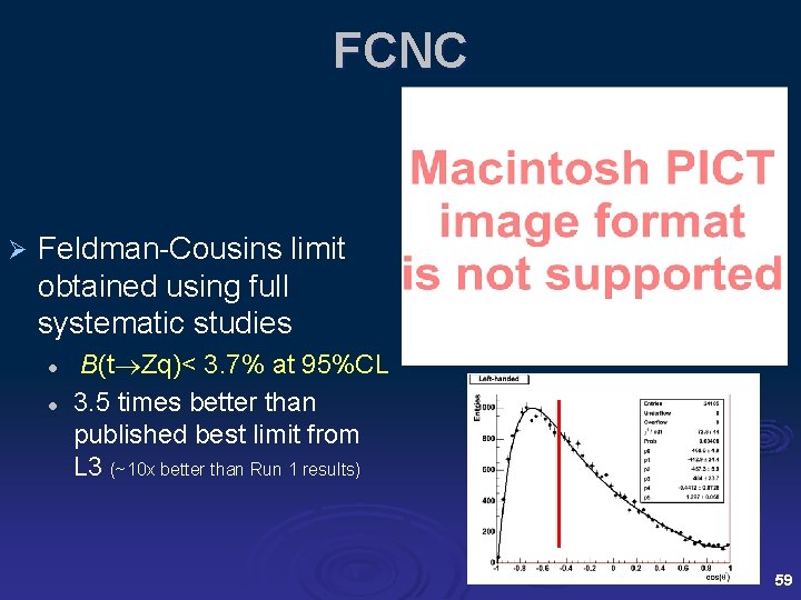 FCNC Ø Feldman-Cousins limit obtained using full systematic studies l l B(t Zq)< 3.