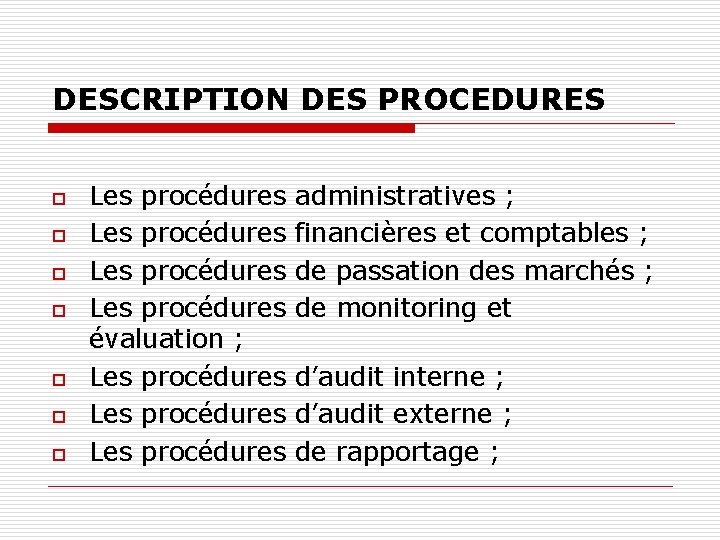 DESCRIPTION DES PROCEDURES o o o o Les procédures administratives ; Les procédures financières