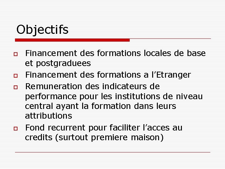 Objectifs o o Financement des formations locales de base et postgraduees Financement des formations