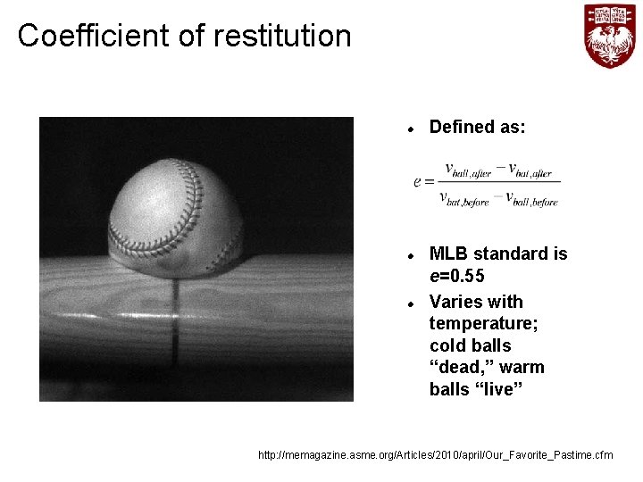 Coefficient of restitution Defined as: MLB standard is e=0. 55 Varies with temperature; cold