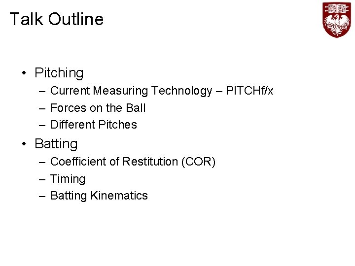 Talk Outline • Pitching – Current Measuring Technology – PITCHf/x – Forces on the