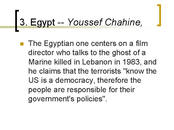 3. Egypt -- Youssef Chahine, n The Egyptian one centers on a film director