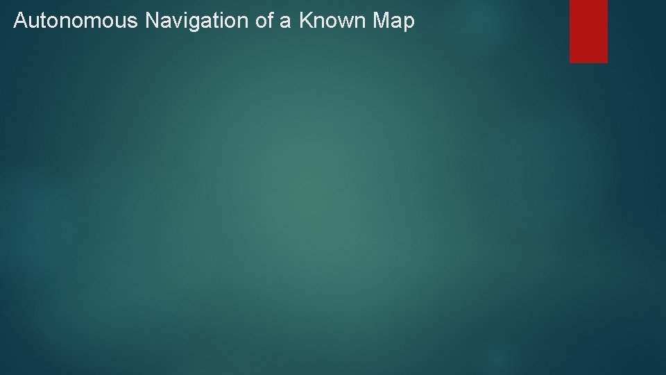 Autonomous Navigation of a Known Map 