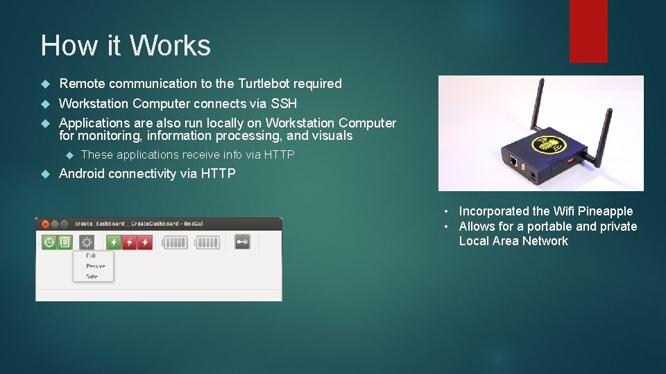 How it Works Remote communication to the Turtlebot required Workstation Computer connects via SSH