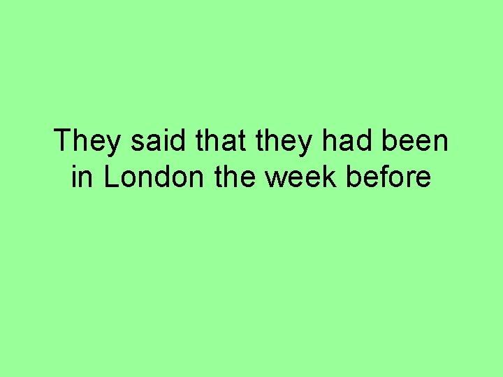 They said that they had been in London the week before 