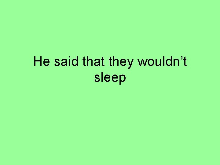He said that they wouldn’t sleep 