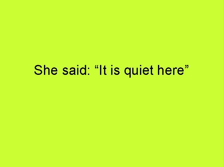 She said: “It is quiet here” 