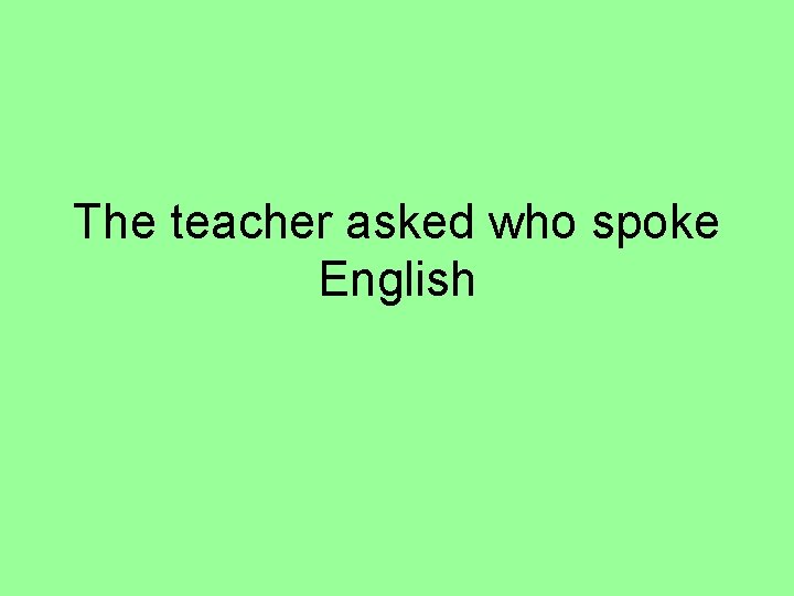 The teacher asked who spoke English 