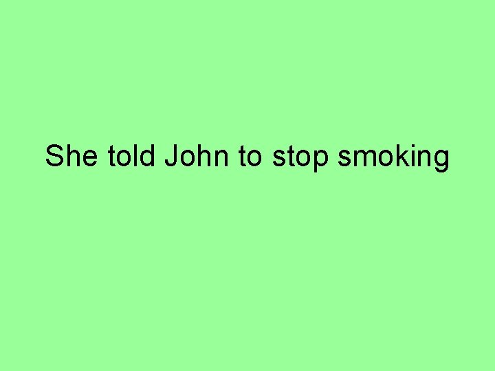 She told John to stop smoking 