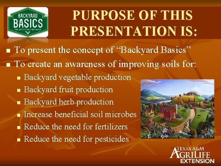 PURPOSE OF THIS PRESENTATION IS: n n To present the concept of “Backyard Basics”