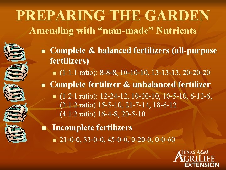 PREPARING THE GARDEN Amending with “man-made” Nutrients n Complete & balanced fertilizers (all-purpose fertilizers)