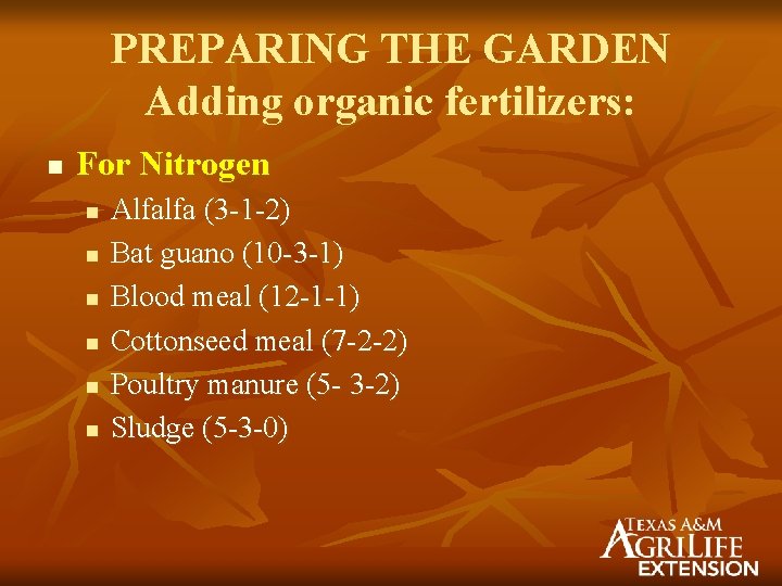 PREPARING THE GARDEN Adding organic fertilizers: n For Nitrogen n n n Alfalfa (3