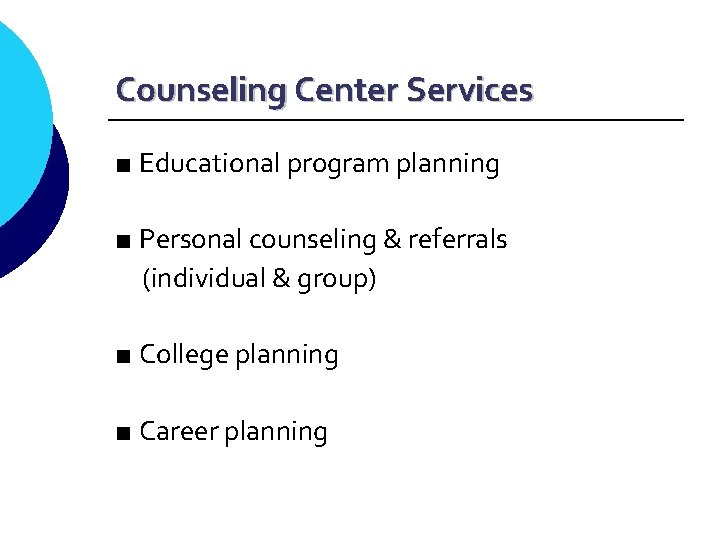 Counseling Center Services ■ Educational program planning ■ Personal counseling & referrals (individual &