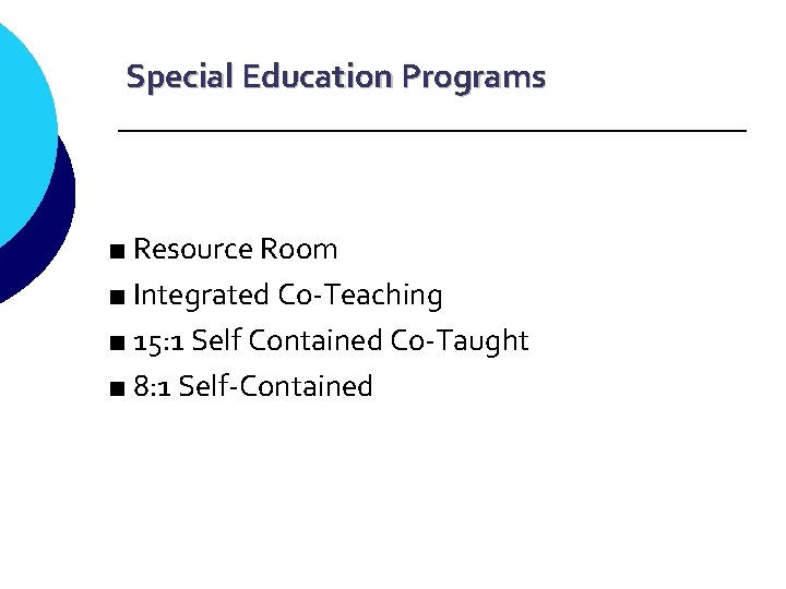 Special Education Programs ■ Resource Room ■ Integrated Co-Teaching ■ 15: 1 Self Contained