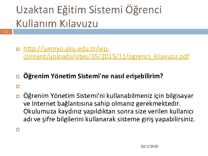 11 Uzaktan Eğitim Sistemi Öğrenci Kullanım Kılavuzu http: //uemyo. aku. edu. tr/wpcontent/uploads/sites/35/2015/11/ogrenci_kilavuzu. pdf Öğrenim