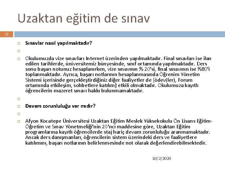 Uzaktan eğitim de sınav 12 Sınavlar nasıl yapılmaktadır? Okulumuzda vize sınavları Internet üzerinden yapılmaktadır.