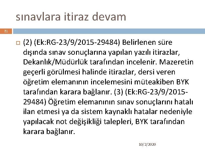 sınavlara itiraz devam 21 (2) (Ek: RG-23/9/2015 -29484) Belirlenen süre dışında sınav sonuçlarına yapılan