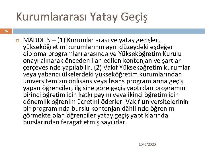 Kurumlararası Yatay Geçiş 24 MADDE 5 – (1) Kurumlar arası ve yatay geçişler, yükseköğretim