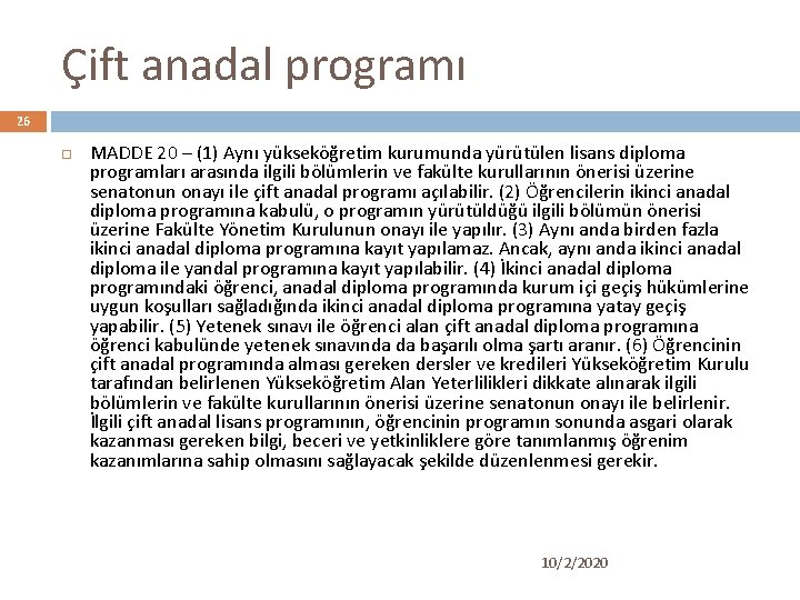 Çift anadal programı 26 MADDE 20 – (1) Aynı yükseköğretim kurumunda yürütülen lisans diploma