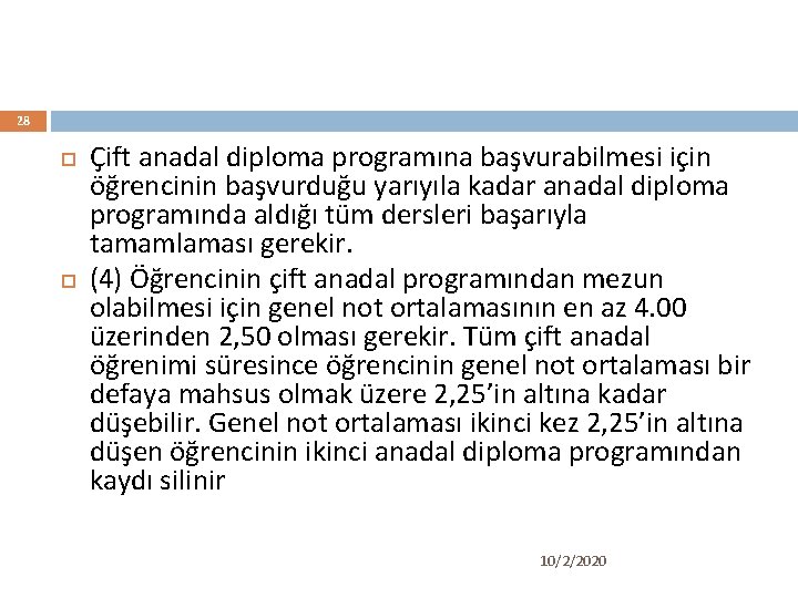 28 Çift anadal diploma programına başvurabilmesi için öğrencinin başvurduğu yarıyıla kadar anadal diploma programında