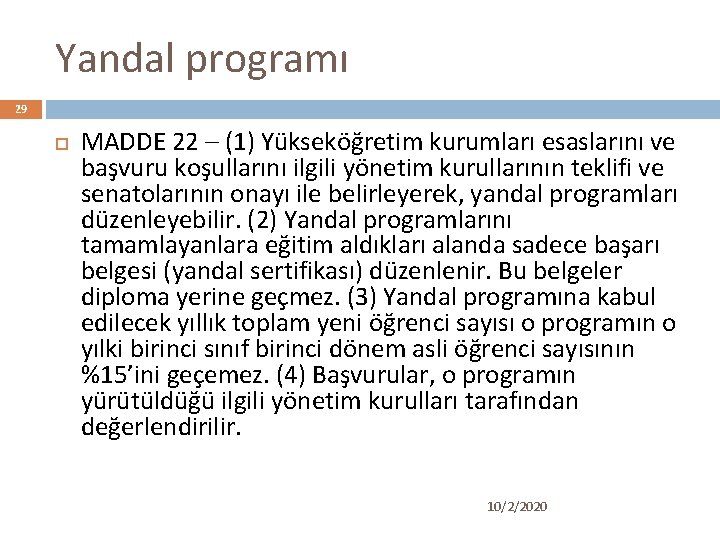 Yandal programı 29 MADDE 22 – (1) Yükseköğretim kurumları esaslarını ve başvuru koşullarını ilgili