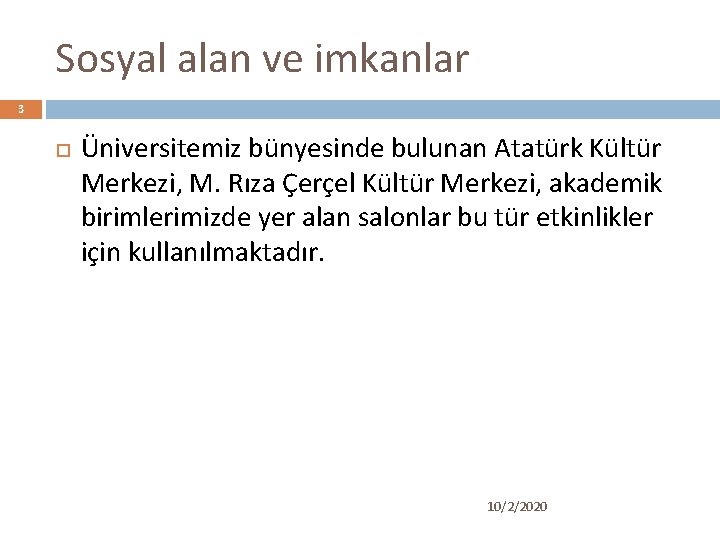 Sosyal alan ve imkanlar 3 Üniversitemiz bünyesinde bulunan Atatürk Kültür Merkezi, M. Rıza Çerçel