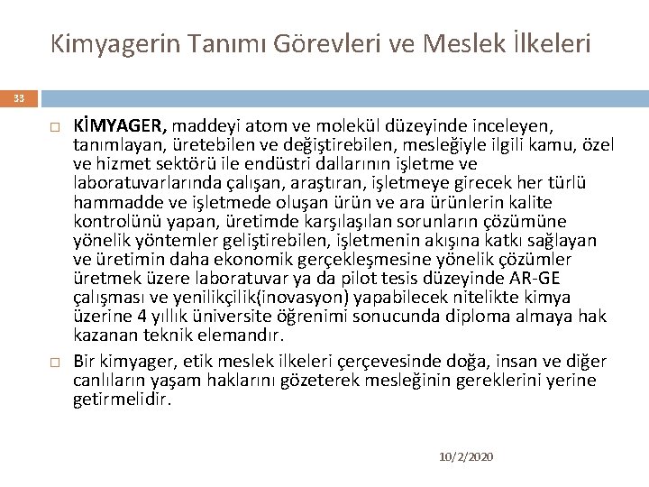 Kimyagerin Tanımı Görevleri ve Meslek İlkeleri 33 KİMYAGER, maddeyi atom ve molekül düzeyinde inceleyen,