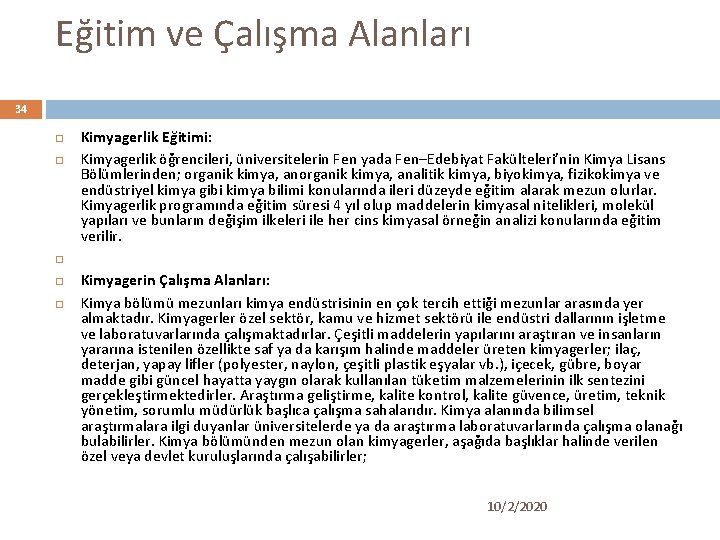 Eğitim ve Çalışma Alanları 34 Kimyagerlik Eğitimi: Kimyagerlik öğrencileri, üniversitelerin Fen yada Fen–Edebiyat Fakülteleri’nin