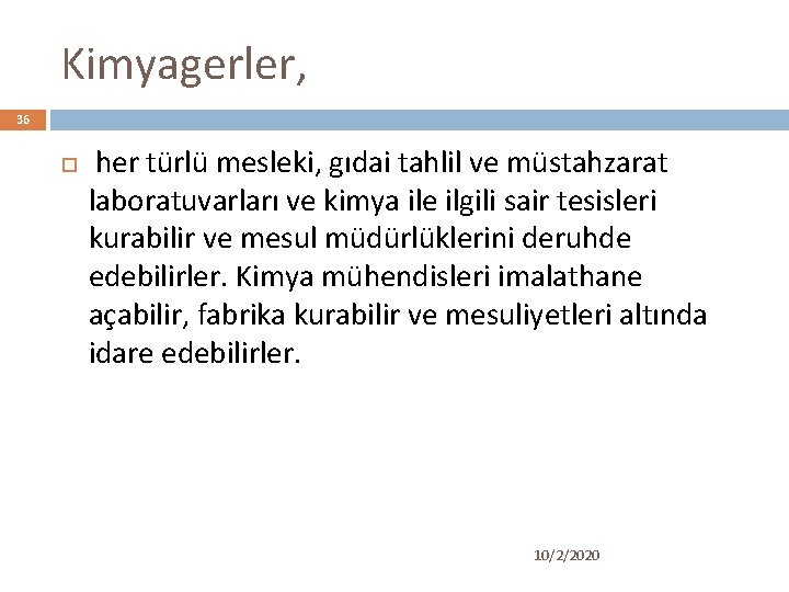 Kimyagerler, 36 her türlü mesleki, gıdai tahlil ve müstahzarat laboratuvarları ve kimya ile ilgili