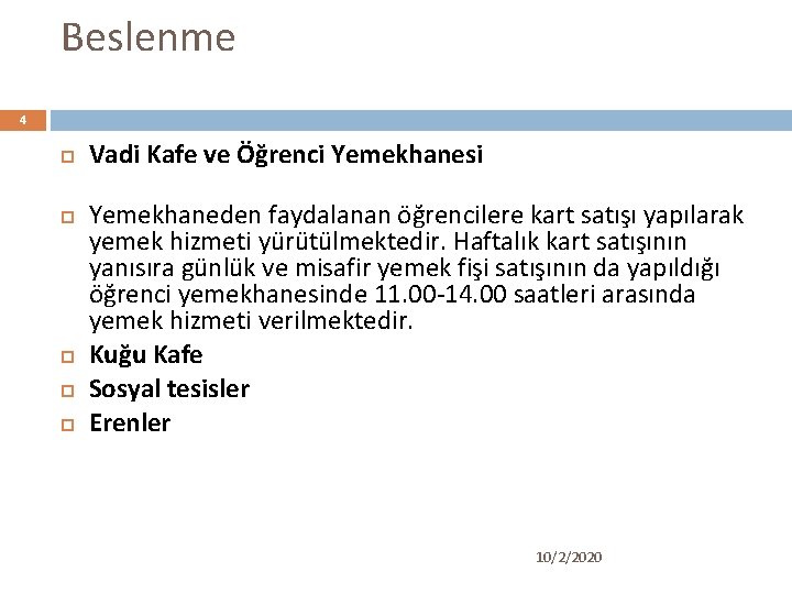 Beslenme 4 Vadi Kafe ve Öğrenci Yemekhanesi Yemekhaneden faydalanan öğrencilere kart satışı yapılarak yemek